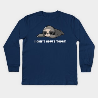 I Can't Adult Today Sloth Kids Long Sleeve T-Shirt